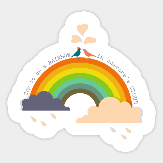 'Try To Be A Rainbow In Someone's Cloud' Radical Kindness Anti Bullying Shirt Sticker by ourwackyhome